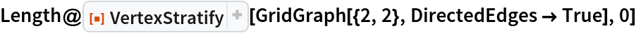 Length@ResourceFunction["VertexStratify"][
  GridGraph[{2, 2}, DirectedEdges -> True], 0]