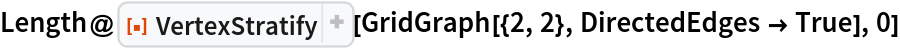 Length@ResourceFunction["VertexStratify"][
  GridGraph[{2, 2}, DirectedEdges -> True], 0]