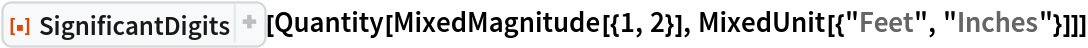 ResourceFunction["SignificantDigits"][
 Quantity[MixedMagnitude[{1, 2}], MixedUnit[{"Feet", "Inches"}]]]