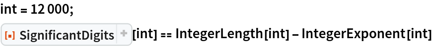 int = 12000;
ResourceFunction["SignificantDigits"][int] == IntegerLength[int] - IntegerExponent[int]