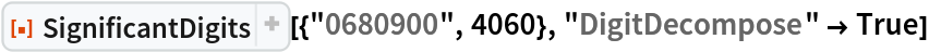 ResourceFunction["SignificantDigits"][{"0680900", 4060}, "DigitDecompose" -> True]