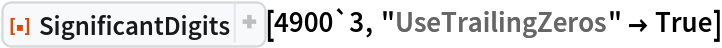 ResourceFunction["SignificantDigits"][4900`3, "UseTrailingZeros" -> True]