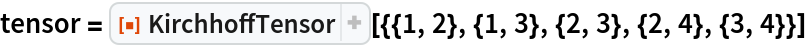 tensor = ResourceFunction[
  "KirchhoffTensor"][{{1, 2}, {1, 3}, {2, 3}, {2, 4}, {3, 4}}]