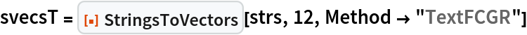 svecsT = ResourceFunction["StringsToVectors"][strs, 12, Method -> "TextFCGR"]