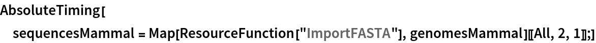 AbsoluteTiming[
 sequencesMammal = Map[ResourceFunction["ImportFASTA"], genomesMammal][[All, 2, 1]];]