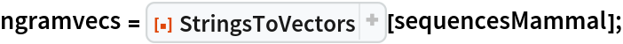 ngramvecs = ResourceFunction["StringsToVectors"][sequencesMammal];