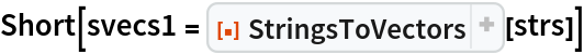 Short[svecs1 = ResourceFunction["StringsToVectors"][strs]]