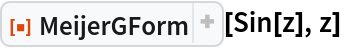 ResourceFunction["MeijerGForm"][Sin[z], z]