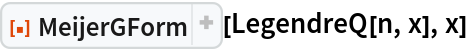 ResourceFunction["MeijerGForm"][LegendreQ[n, x], x]