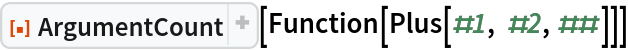 ResourceFunction["ArgumentCount"][Function[Plus[#1, #2, ##]]]