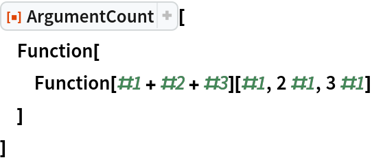 ResourceFunction["ArgumentCount"][
 Function[
  Function[#1 + #2 + #3][#1, 2 #1, 3 #1]
  ]
 ]