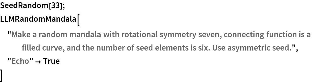 SeedRandom[33]; LLMRandomMandala["Make a random mandala with rotational symmetry seven, connecting function is a filled curve, and the number of seed elements is six. Use asymmetric seed.",
 "Echo" -> True
 ]