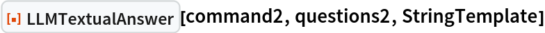 ResourceFunction["LLMTextualAnswer", ResourceVersion->"1.0.0"][command2, questions2, StringTemplate]