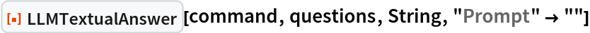 ResourceFunction["LLMTextualAnswer"][command, questions, String, "Prompt" -> ""]