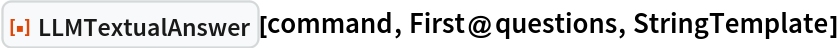 ResourceFunction["LLMTextualAnswer"][command, First@questions, StringTemplate]