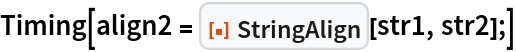 Timing[align2 = ResourceFunction["StringAlign"][str1, str2];]