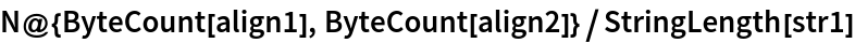 N@{ByteCount[align1], ByteCount[align2]}/StringLength[str1]