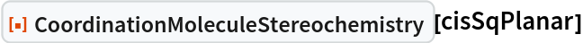 ResourceFunction["CoordinationMoleculeStereochemistry"][cisSqPlanar]