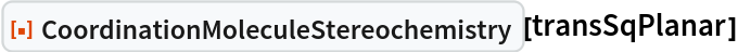 ResourceFunction["CoordinationMoleculeStereochemistry"][transSqPlanar]