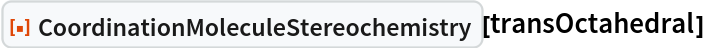 ResourceFunction[
 "CoordinationMoleculeStereochemistry"][transOctahedral]