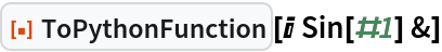 ResourceFunction["ToPythonFunction"][I Sin[#1] &]