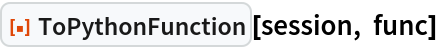 ResourceFunction["ToPythonFunction"][session, func]