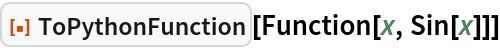 ResourceFunction["ToPythonFunction"][Function[x, Sin[x]]]