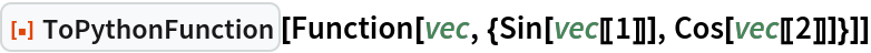 ResourceFunction["ToPythonFunction"][
 Function[vec, {Sin[vec[[1]]], Cos[vec[[2]]]}]]