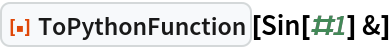 ResourceFunction["ToPythonFunction"][Sin[#1] &]