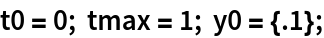 t0 = 0; tmax = 1; y0 = {.1};