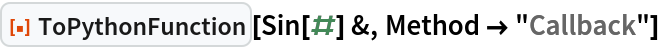 ResourceFunction["ToPythonFunction"][Sin[#] &, Method -> "Callback"]