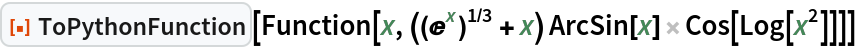 ResourceFunction["ToPythonFunction"][
 Function[x, ((E^x)^(1/3) + x) ArcSin[x] Cos[Log[x^2]]]]