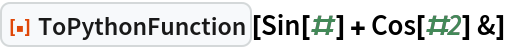 ResourceFunction["ToPythonFunction"][Sin[#] + Cos[#2] &]