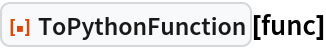 ResourceFunction["ToPythonFunction"][func]