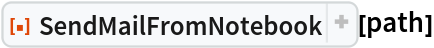 ResourceFunction["SendMailFromNotebook"][path]