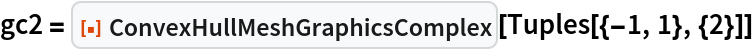 gc2 = ResourceFunction["ConvexHullMeshGraphicsComplex"][
  Tuples[{-1, 1}, {2}]]