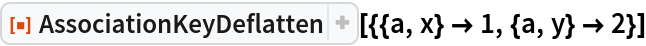 ResourceFunction["AssociationKeyDeflatten", ResourceVersion->"1.0.0"][{{a, x} -> 1, {a, y} -> 2}]