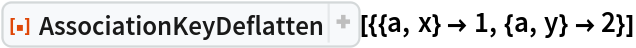 ResourceFunction[
 "AssociationKeyDeflatten"][{{a, x} -> 1, {a, y} -> 2}]