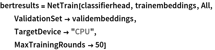 bertresults = NetTrain[classifierhead, trainembeddings, All,
  ValidationSet -> validembeddings,
  TargetDevice -> "CPU",
  MaxTrainingRounds -> 50]