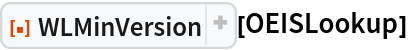 ResourceFunction["WLMinVersion"][OEISLookup]