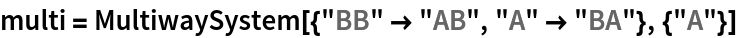 multi = MultiwaySystem[{"BB" -> "AB", "A" -> "BA"}, {"A"}]