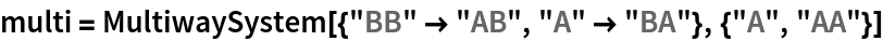 multi = MultiwaySystem[{"BB" -> "AB", "A" -> "BA"}, {"A", "AA"}]