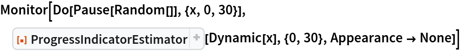 Monitor[Do[Pause[Random[]], {x, 0, 30}], ResourceFunction["ProgressIndicatorEstimator"][Dynamic[x], {0, 30}, Appearance -> None]]