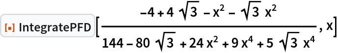 ResourceFunction[
 "IntegratePFD"][(-4 + 4 Sqrt[3] - x^2 - Sqrt[3] x^2)/(
 144 - 80 Sqrt[3] + 24 x^2 + 9 x^4 + 5 Sqrt[3] x^4), x]