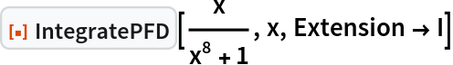 ResourceFunction["IntegratePFD"][x/(x^8 + 1), x, Extension -> I]