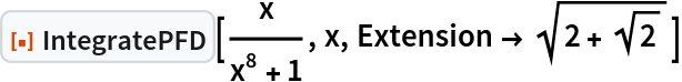 ResourceFunction["IntegratePFD"][x/(x^8 + 1), x, Extension -> Sqrt[2 + Sqrt[2]]]