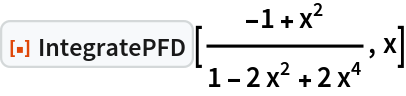 ResourceFunction["IntegratePFD"][(-1 + x^2)/(1 - 2 x^2 + 2 x^4), x]
