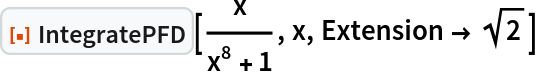 ResourceFunction["IntegratePFD"][x/(x^8 + 1), x, Extension -> Sqrt[2]]