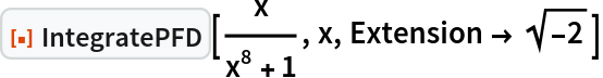 ResourceFunction["IntegratePFD"][x/(x^8 + 1), x, Extension -> Sqrt[-2]]