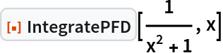 ResourceFunction["IntegratePFD"][1/(x^2 + 1), x]